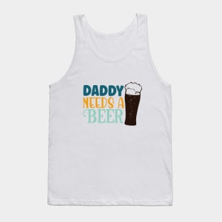 daddy needs a beer Tank Top